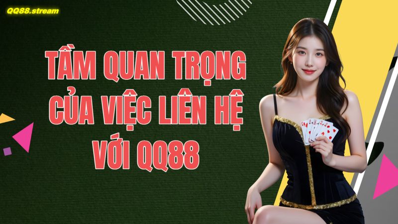 Liên hệ với QQ88 2 Tầm quan trọng của việc liên hệ với QQ88
